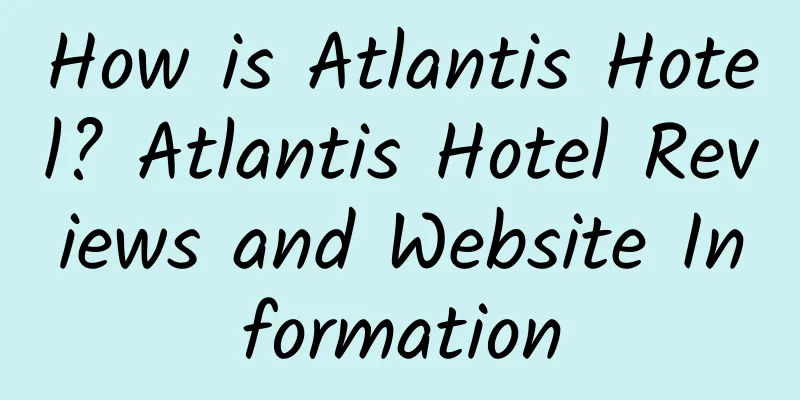 How is Atlantis Hotel? Atlantis Hotel Reviews and Website Information