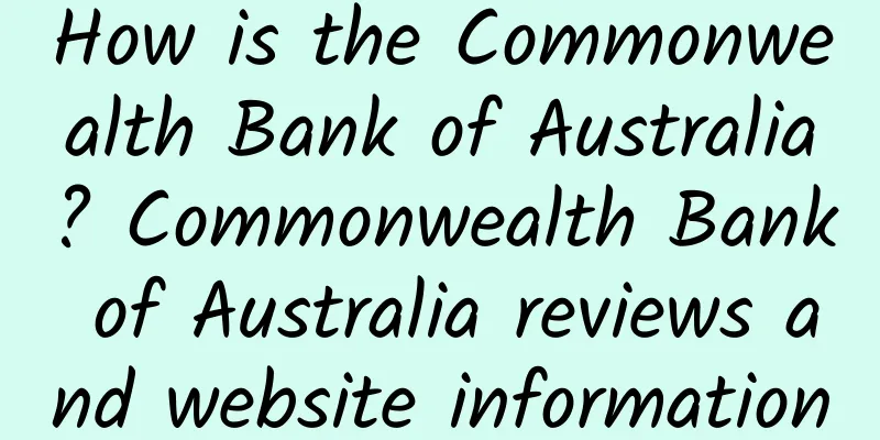 How is the Commonwealth Bank of Australia? Commonwealth Bank of Australia reviews and website information