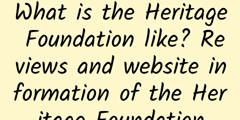 What is the Heritage Foundation like? Reviews and website information of the Heritage Foundation