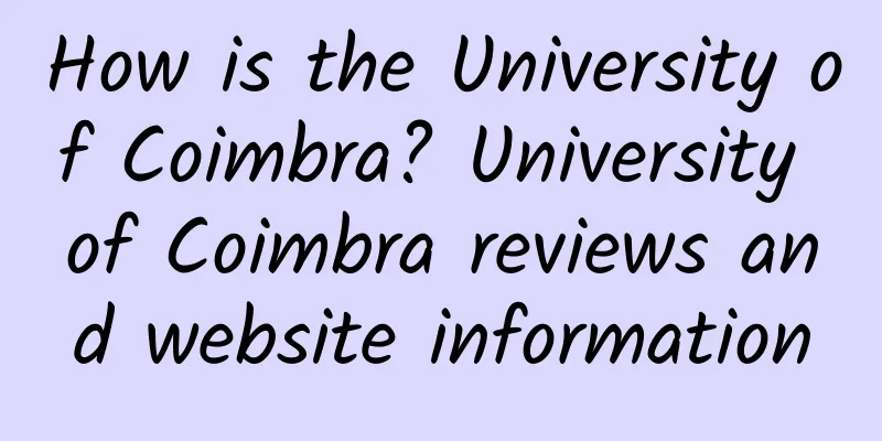 How is the University of Coimbra? University of Coimbra reviews and website information