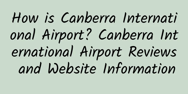 How is Canberra International Airport? Canberra International Airport Reviews and Website Information