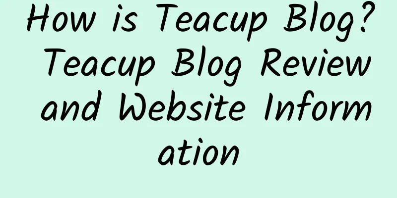 How is Teacup Blog? Teacup Blog Review and Website Information