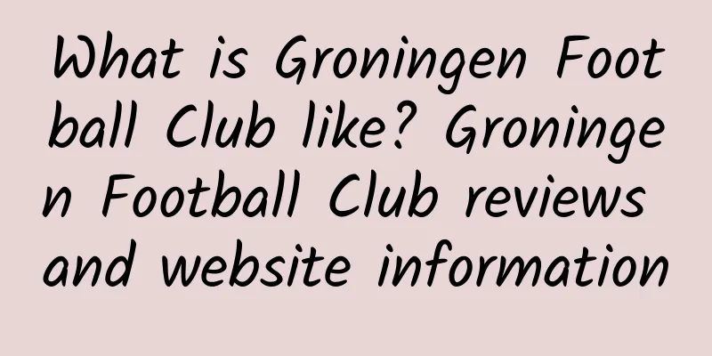 What is Groningen Football Club like? Groningen Football Club reviews and website information