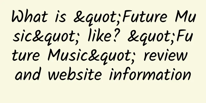 What is "Future Music" like? "Future Music" review and website information