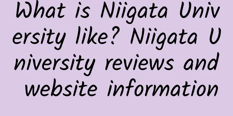 What is Niigata University like? Niigata University reviews and website information