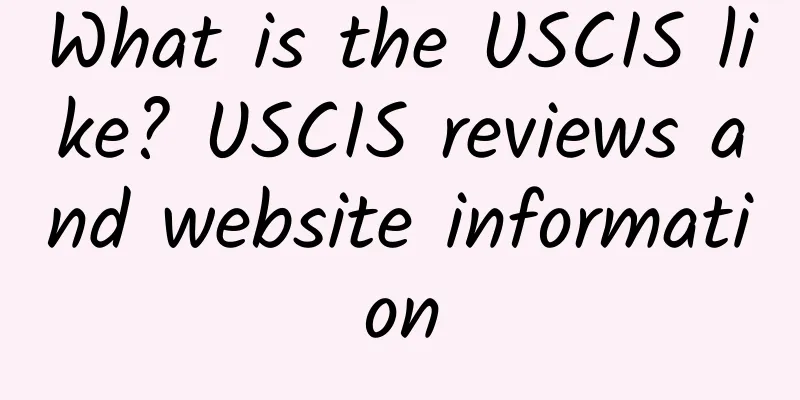 What is the USCIS like? USCIS reviews and website information