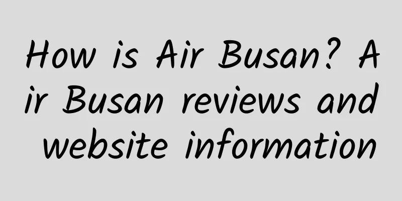 How is Air Busan? Air Busan reviews and website information