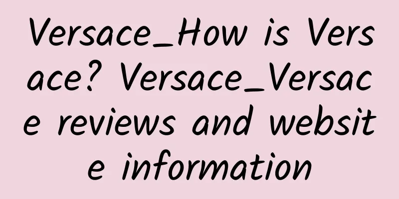 Versace_How is Versace? Versace_Versace reviews and website information