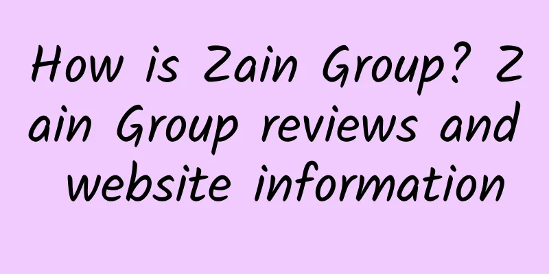 How is Zain Group? Zain Group reviews and website information