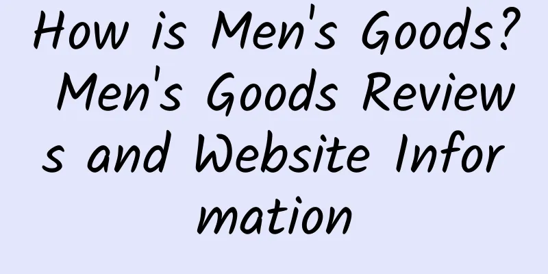 How is Men's Goods? Men's Goods Reviews and Website Information