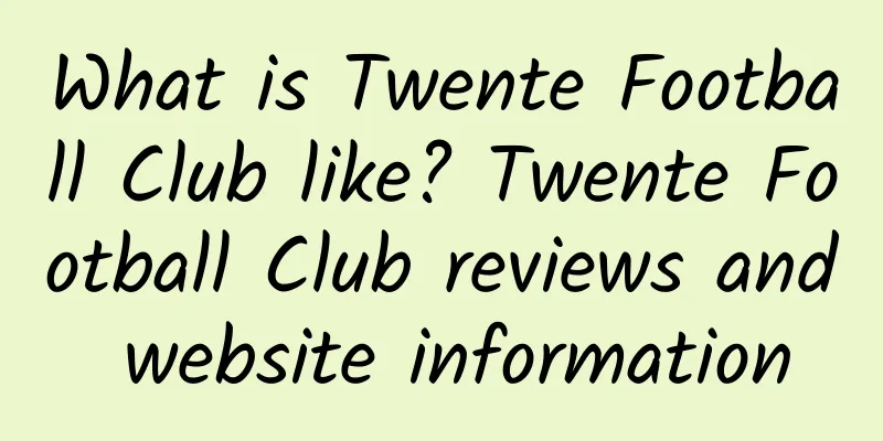 What is Twente Football Club like? Twente Football Club reviews and website information