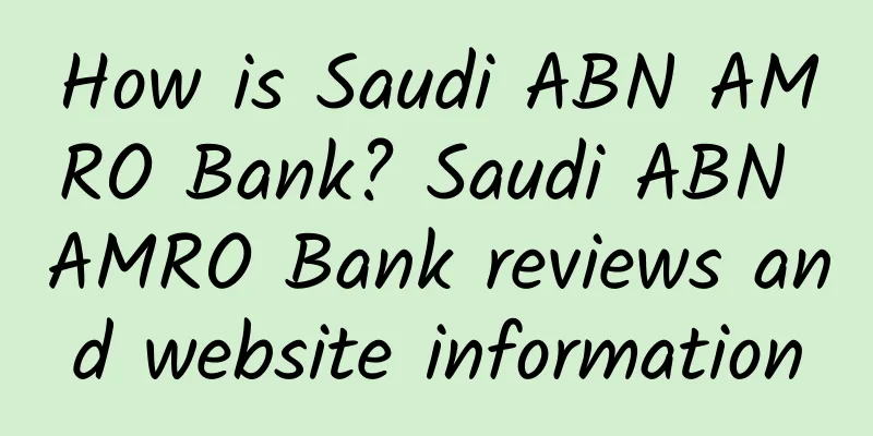 How is Saudi ABN AMRO Bank? Saudi ABN AMRO Bank reviews and website information