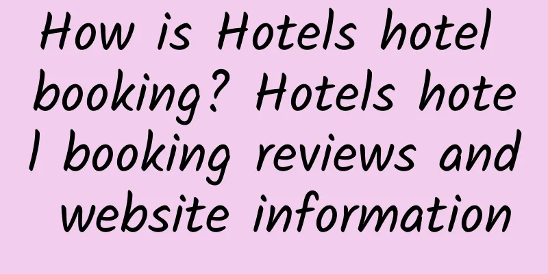How is Hotels hotel booking? Hotels hotel booking reviews and website information