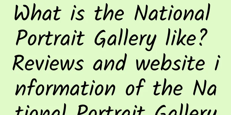 What is the National Portrait Gallery like? Reviews and website information of the National Portrait Gallery