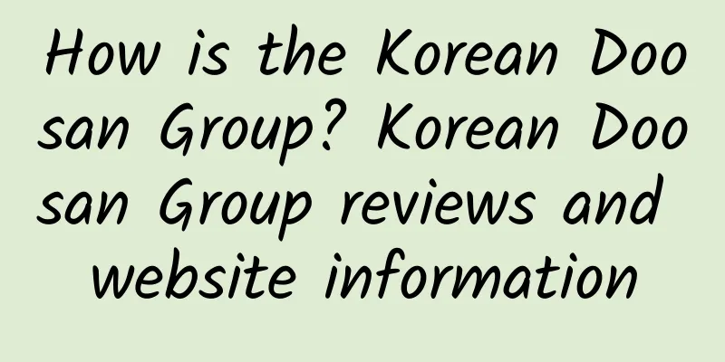 How is the Korean Doosan Group? Korean Doosan Group reviews and website information