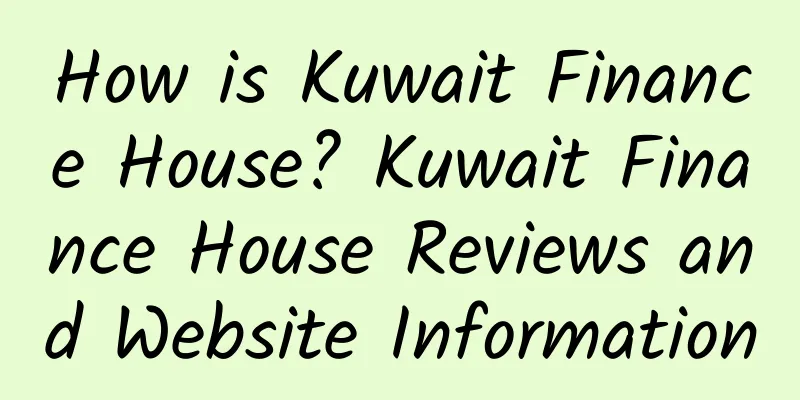 How is Kuwait Finance House? Kuwait Finance House Reviews and Website Information