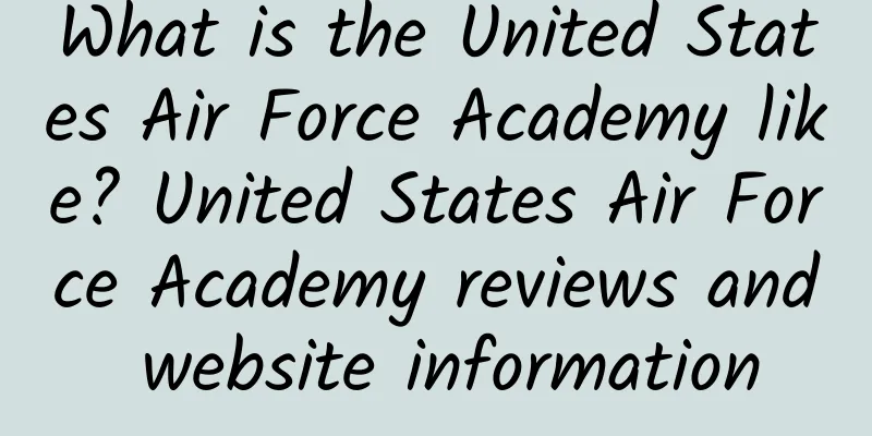 What is the United States Air Force Academy like? United States Air Force Academy reviews and website information