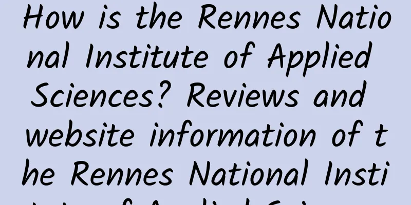 How is the Rennes National Institute of Applied Sciences? Reviews and website information of the Rennes National Institute of Applied Sciences