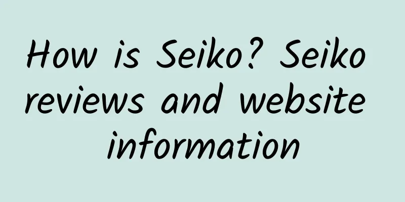 How is Seiko? Seiko reviews and website information