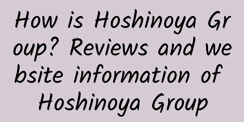 How is Hoshinoya Group? Reviews and website information of Hoshinoya Group