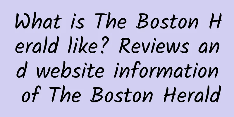 What is The Boston Herald like? Reviews and website information of The Boston Herald