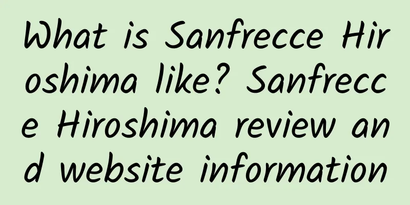 What is Sanfrecce Hiroshima like? Sanfrecce Hiroshima review and website information