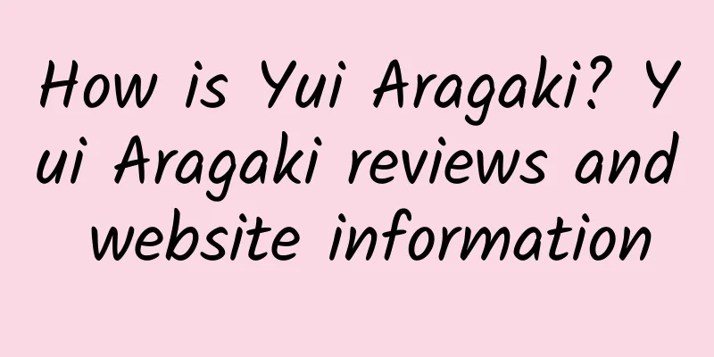 How is Yui Aragaki? Yui Aragaki reviews and website information