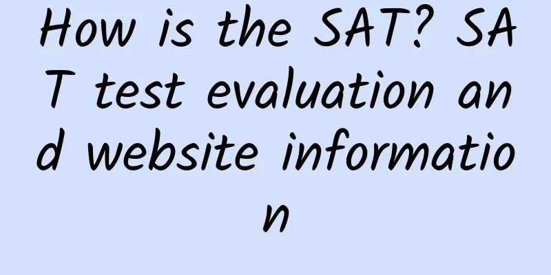 How is the SAT? SAT test evaluation and website information