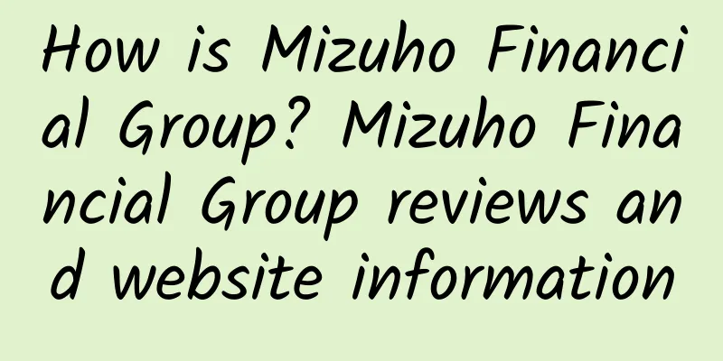 How is Mizuho Financial Group? Mizuho Financial Group reviews and website information