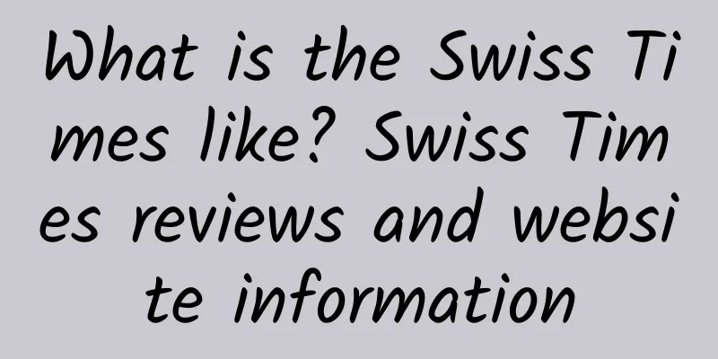 What is the Swiss Times like? Swiss Times reviews and website information
