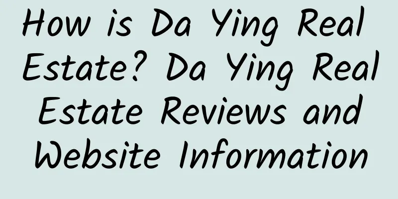How is Da Ying Real Estate? Da Ying Real Estate Reviews and Website Information