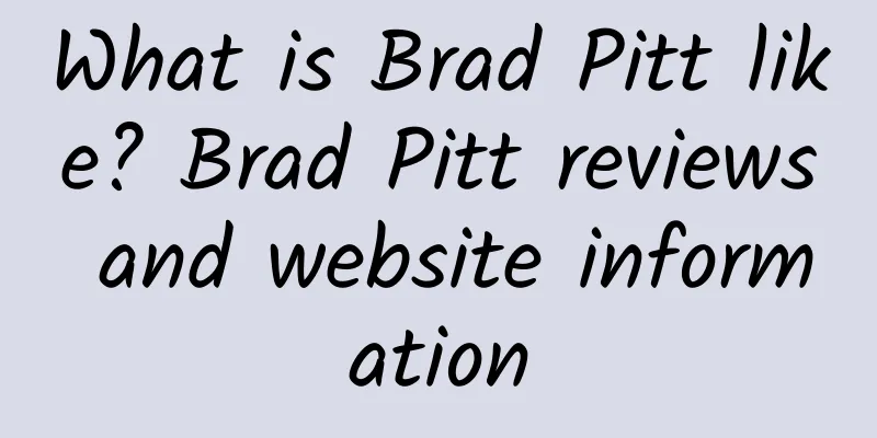 What is Brad Pitt like? Brad Pitt reviews and website information