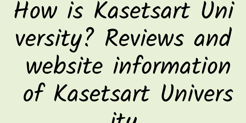 How is Kasetsart University? Reviews and website information of Kasetsart University