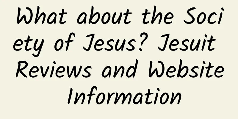 What about the Society of Jesus? Jesuit Reviews and Website Information