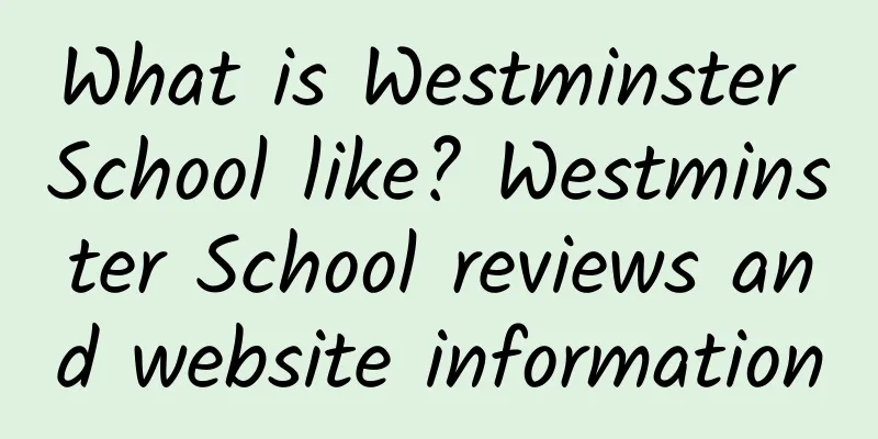 What is Westminster School like? Westminster School reviews and website information