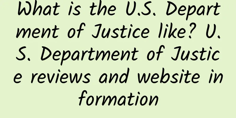 What is the U.S. Department of Justice like? U.S. Department of Justice reviews and website information