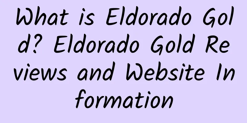 What is Eldorado Gold? Eldorado Gold Reviews and Website Information