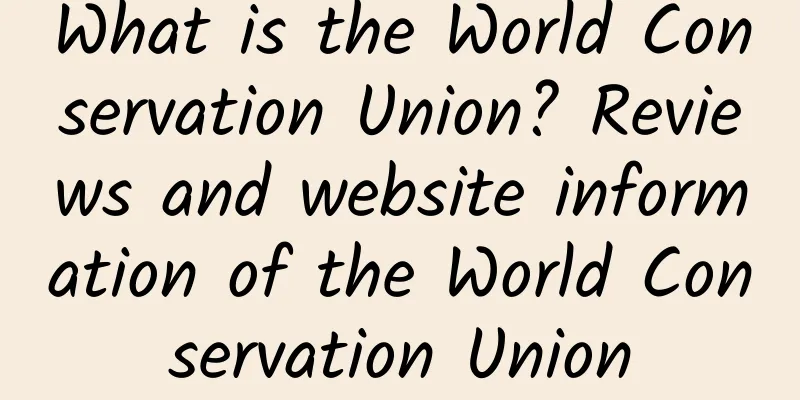 What is the World Conservation Union? Reviews and website information of the World Conservation Union