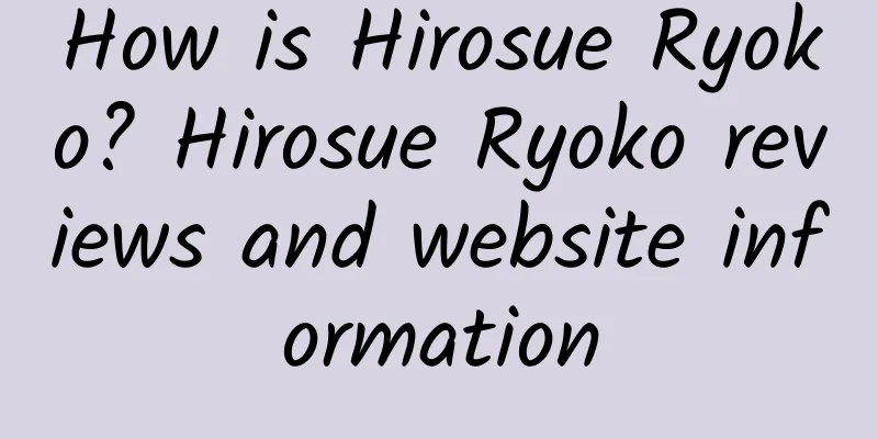 How is Hirosue Ryoko? Hirosue Ryoko reviews and website information