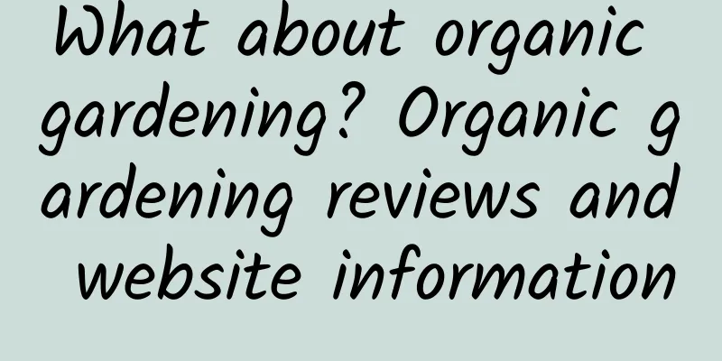 What about organic gardening? Organic gardening reviews and website information
