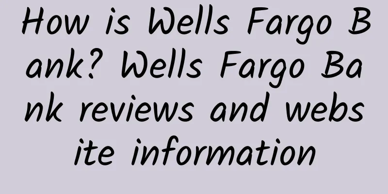 How is Wells Fargo Bank? Wells Fargo Bank reviews and website information