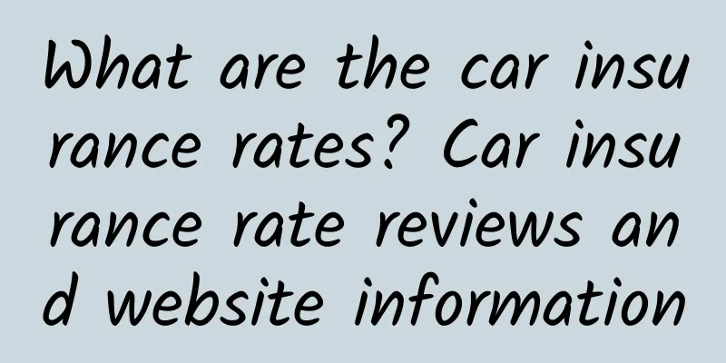 What are the car insurance rates? Car insurance rate reviews and website information