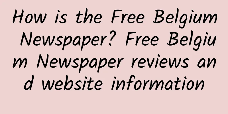 How is the Free Belgium Newspaper? Free Belgium Newspaper reviews and website information