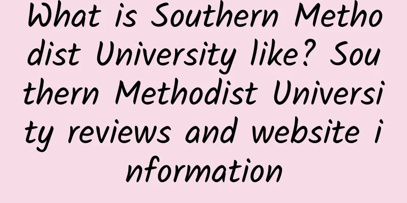What is Southern Methodist University like? Southern Methodist University reviews and website information