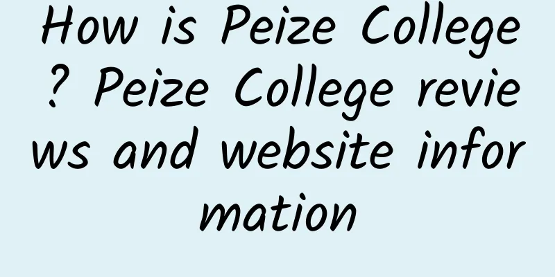 How is Peize College? Peize College reviews and website information