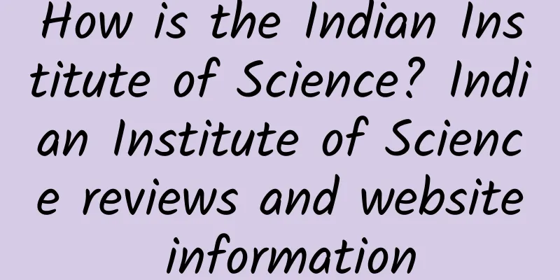 How is the Indian Institute of Science? Indian Institute of Science reviews and website information