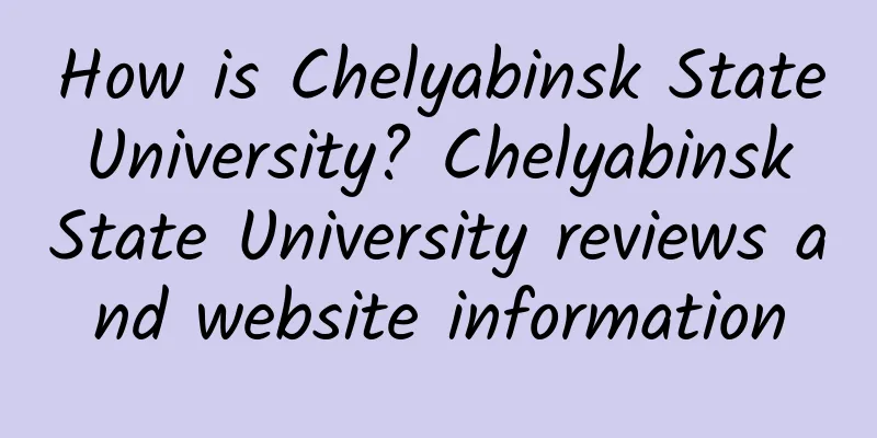 How is Chelyabinsk State University? Chelyabinsk State University reviews and website information
