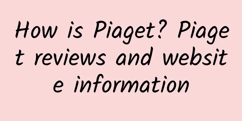 How is Piaget? Piaget reviews and website information