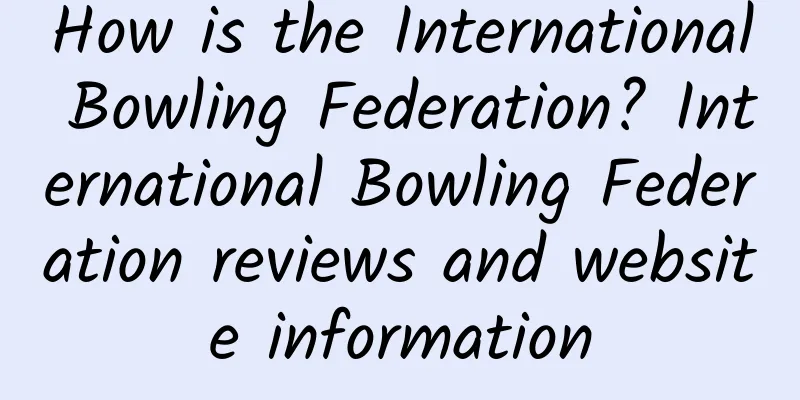 How is the International Bowling Federation? International Bowling Federation reviews and website information