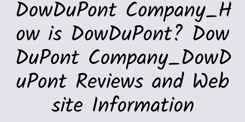 DowDuPont Company_How is DowDuPont? DowDuPont Company_DowDuPont Reviews and Website Information